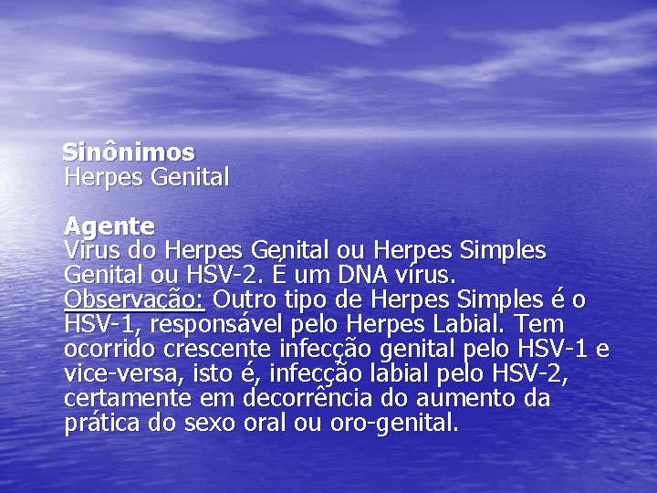 Sinônimos Herpes Genital Agente Virus do Herpes Genital ou Herpes Simples Genital ou HSV-2.