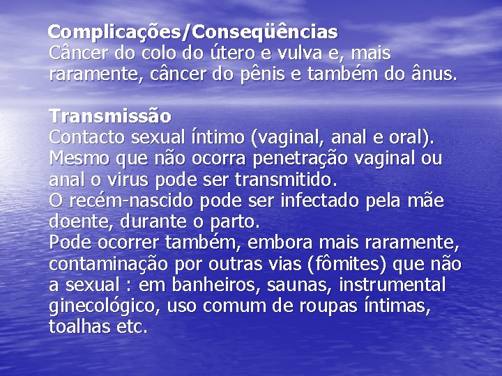 Complicações/Conseqüências Câncer do colo do útero e vulva e, mais raramente, câncer do pênis