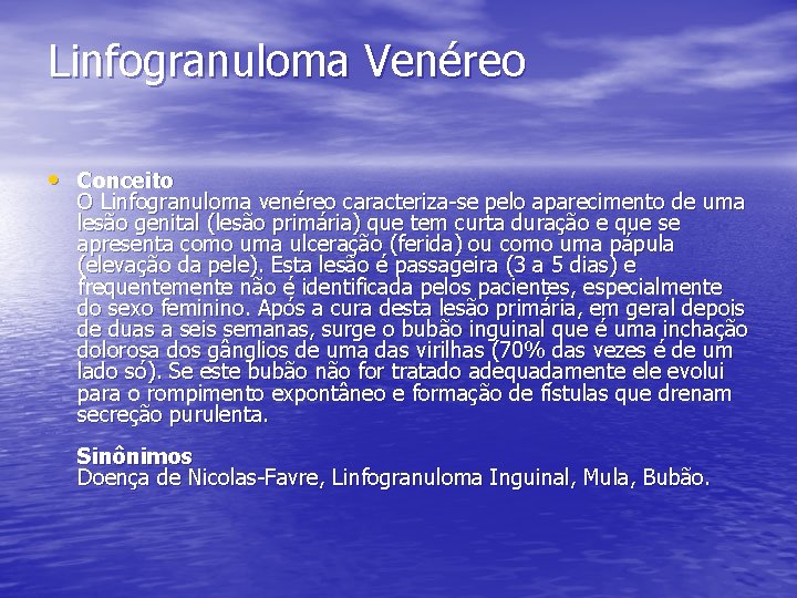 Linfogranuloma Venéreo • Conceito O Linfogranuloma venéreo caracteriza-se pelo aparecimento de uma lesão genital