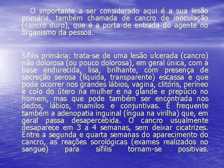  O importante a ser considerado aqui é a sua lesão primária, também chamada