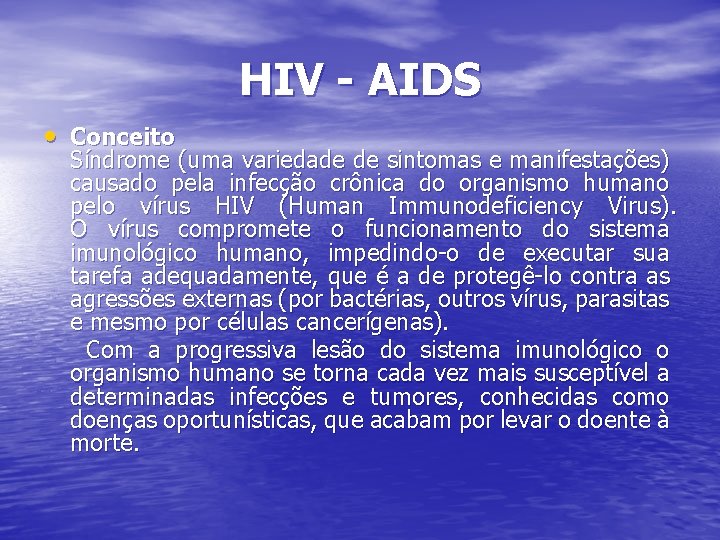 HIV - AIDS • Conceito Síndrome (uma variedade de sintomas e manifestações) causado pela
