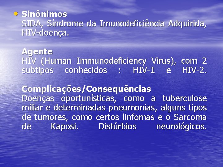  • Sinônimos SIDA, Síndrome da Imunodeficiência Adquirida, HIV-doença. Agente HIV (Human Immunodeficiency Virus),