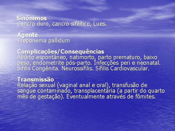 Sinônimos Cancro duro, cancro sifilítico, Lues. Agente Treponema pallidum Complicações/Consequências Abôrto espontâneo, natimorto, parto