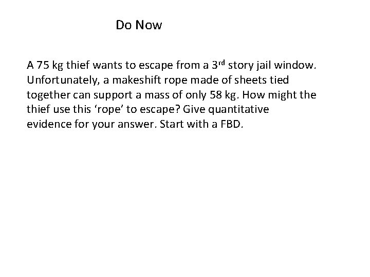 Do Now A 75 kg thief wants to escape from a 3 rd story
