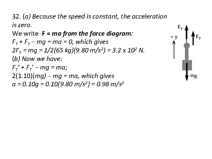 32. (a) Because the speed is constant, the acceleration is zero. We write ·F