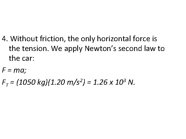 4. Without friction, the only horizontal force is the tension. We apply Newton’s second