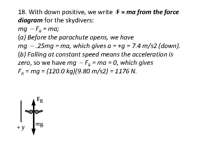 18. With down positive, we write ·F = ma from the force diagram for