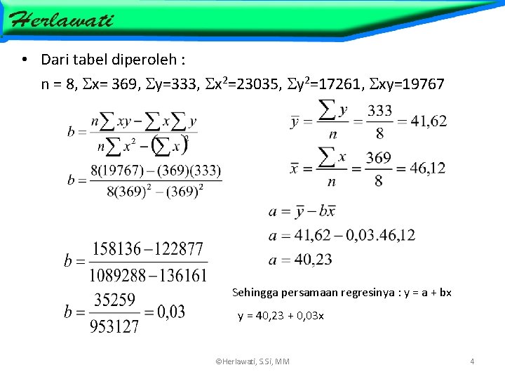  • Dari tabel diperoleh : n = 8, x= 369, y=333, x 2=23035,