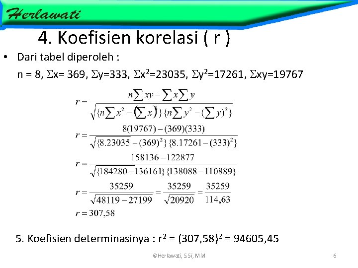 4. Koefisien korelasi ( r ) • Dari tabel diperoleh : n = 8,