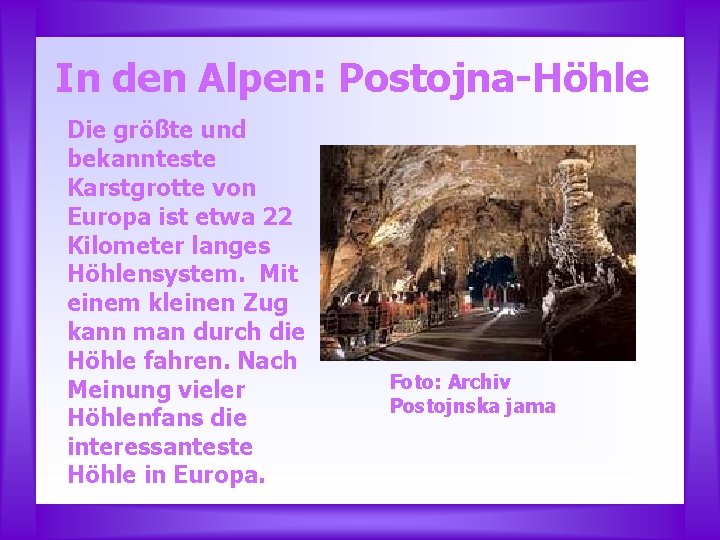 In den Alpen: Postojna-Höhle Die größte und bekannteste Karstgrotte von Europa ist etwa 22