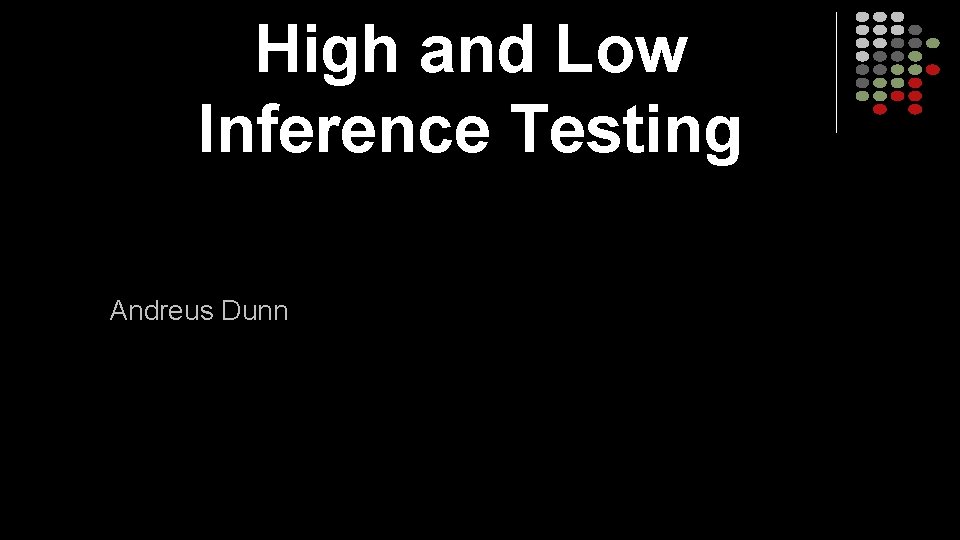 High and Low Inference Testing Andreus Dunn 