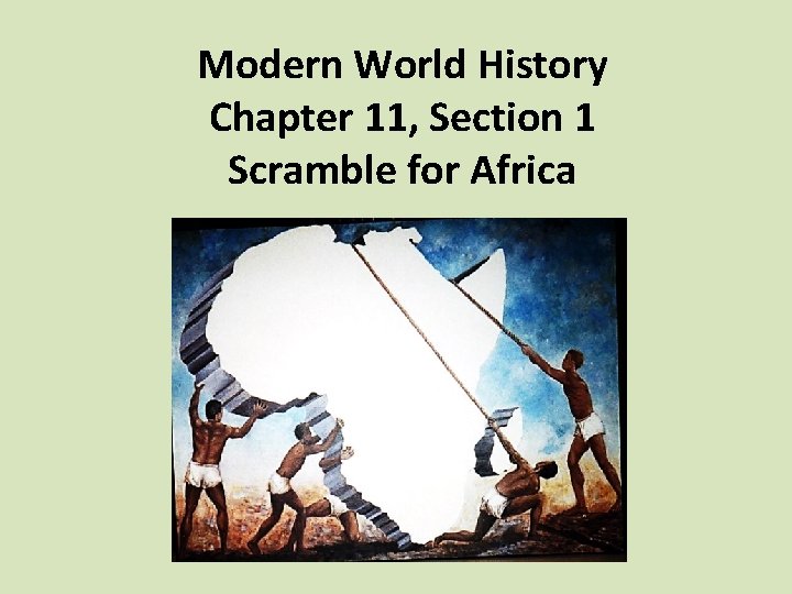 Modern World History Chapter 11, Section 1 Scramble for Africa 