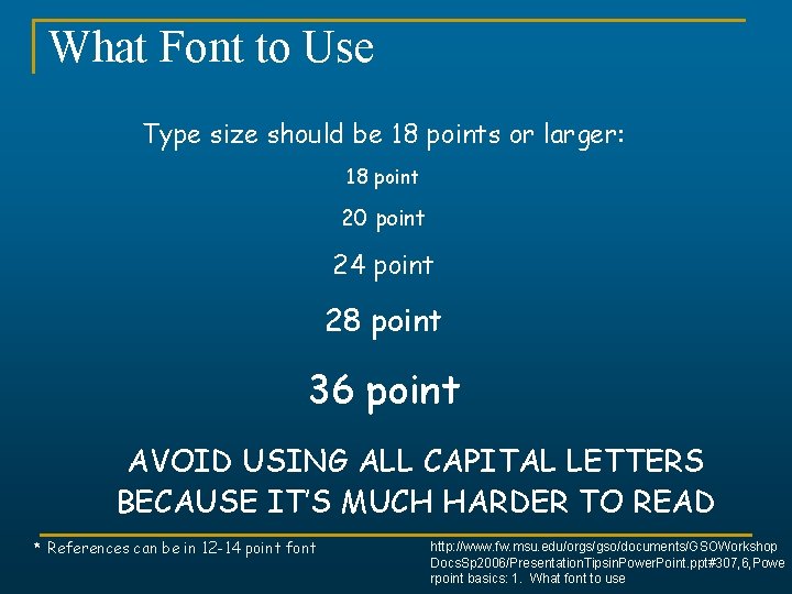 What Font to Use Type size should be 18 points or larger: 18 point