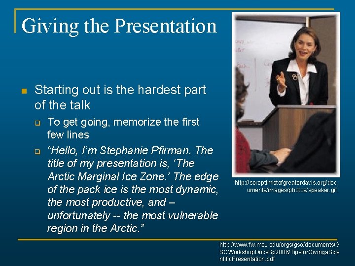 Giving the Presentation n Starting out is the hardest part of the talk q