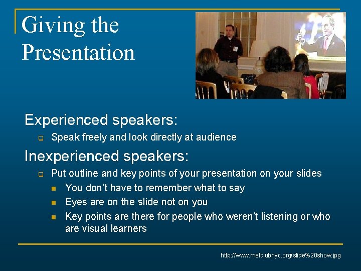 Giving the Presentation Experienced speakers: q Speak freely and look directly at audience Inexperienced