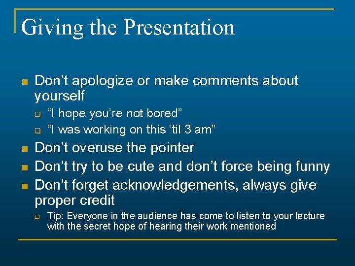 Giving the Presentation n Don’t apologize or make comments about yourself q q n