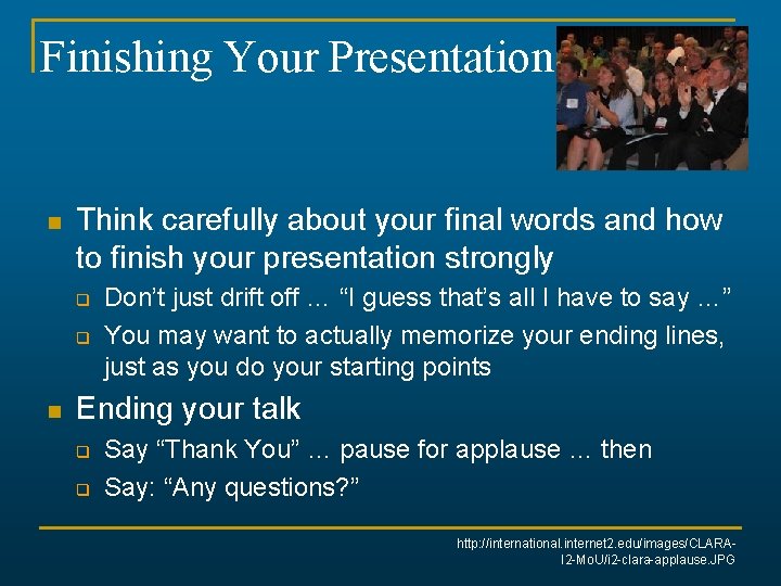 Finishing Your Presentation n Think carefully about your final words and how to finish