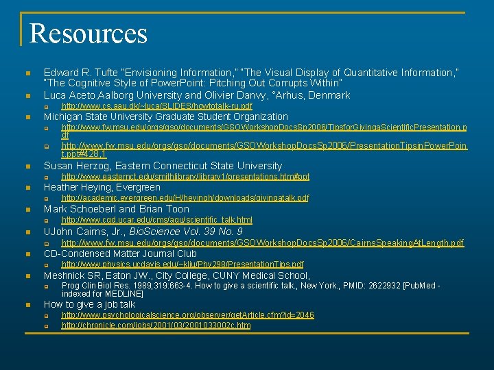 Resources n n Edward R. Tufte “Envisioning Information, ” “The Visual Display of Quantitative