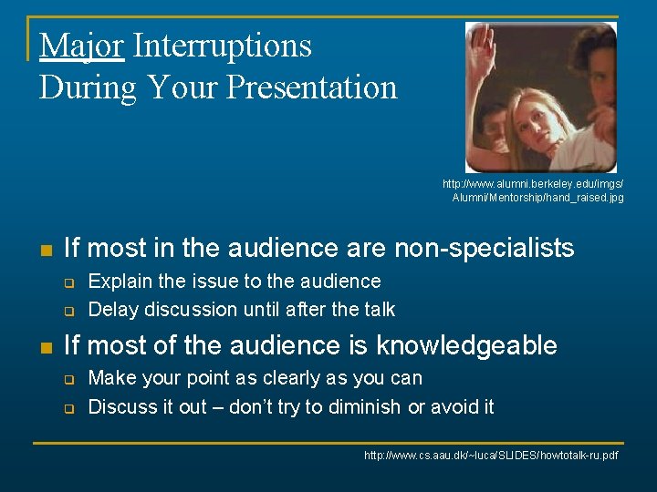 Major Interruptions During Your Presentation http: //www. alumni. berkeley. edu/imgs/ Alumni/Mentorship/hand_raised. jpg n If