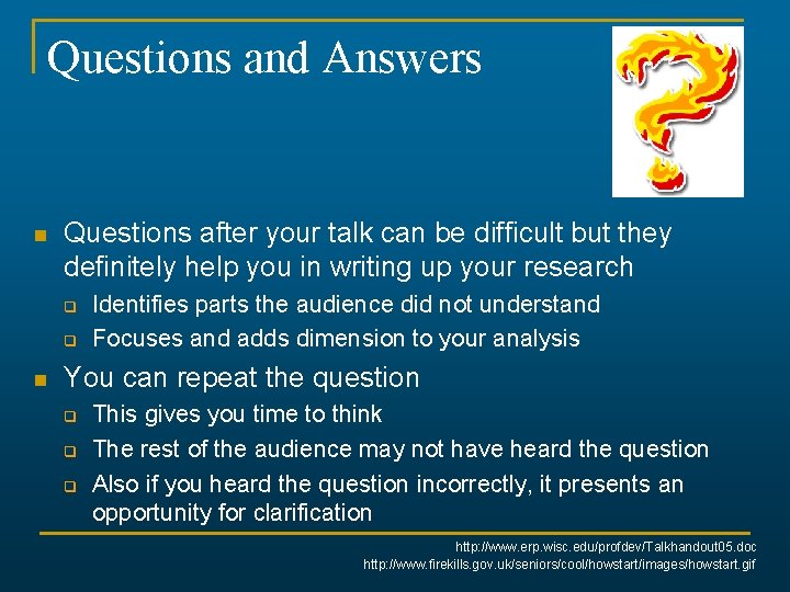 Questions and Answers n Questions after your talk can be difficult but they definitely