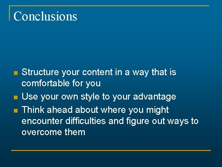 Conclusions n n n Structure your content in a way that is comfortable for