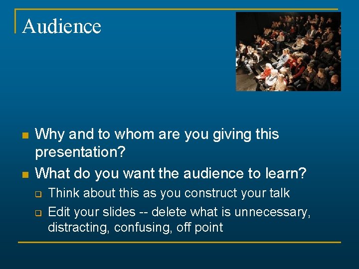 Audience n n Why and to whom are you giving this presentation? What do