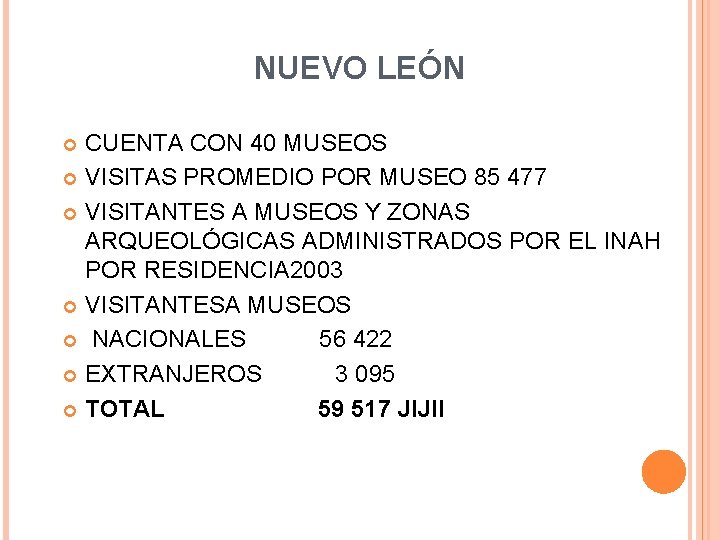 NUEVO LEÓN CUENTA CON 40 MUSEOS VISITAS PROMEDIO POR MUSEO 85 477 VISITANTES A NUEVO LEÓN CUENTA CON 40 MUSEOS VISITAS PROMEDIO POR MUSEO 85 477 VISITANTES A