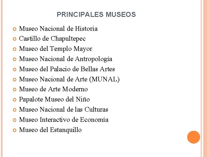 PRINCIPALES MUSEOS Museo Nacional de Historia Castillo de Chapultepec Museo del Templo Mayor Museo PRINCIPALES MUSEOS Museo Nacional de Historia Castillo de Chapultepec Museo del Templo Mayor Museo