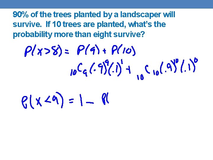 90% of the trees planted by a landscaper will survive. If 10 trees are