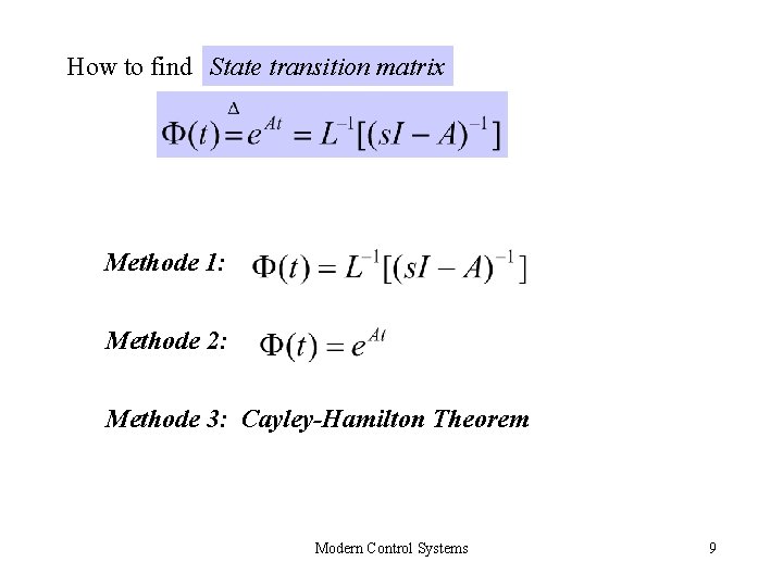 How to find State transition matrix Methode 1: Methode 2: Methode 3: Cayley-Hamilton Theorem How to find State transition matrix Methode 1: Methode 2: Methode 3: Cayley-Hamilton Theorem