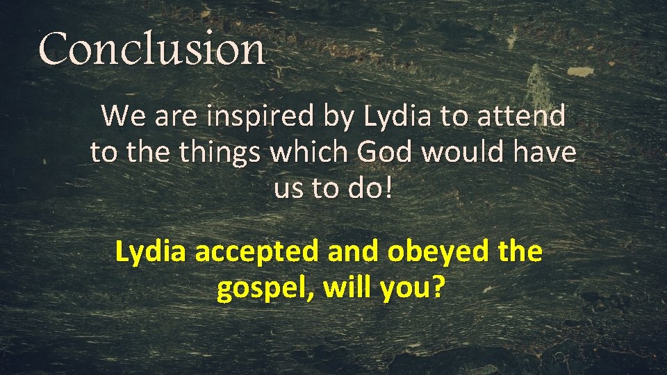 Conclusion We are inspired by Lydia to attend to the things which God would
