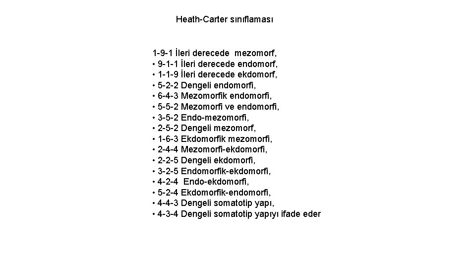 Heath-Carter sınıflaması 1 -9 -1 İleri derecede mezomorf, • 9 -1 -1 İleri derecede