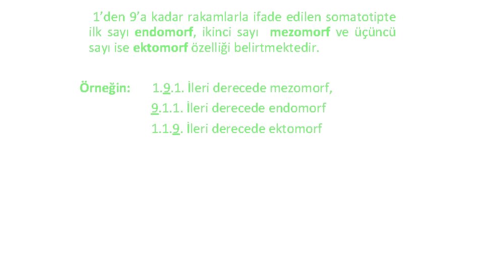 1’den 9’a kadar rakamlarla ifade edilen somatotipte ilk sayı endomorf, ikinci sayı mezomorf ve