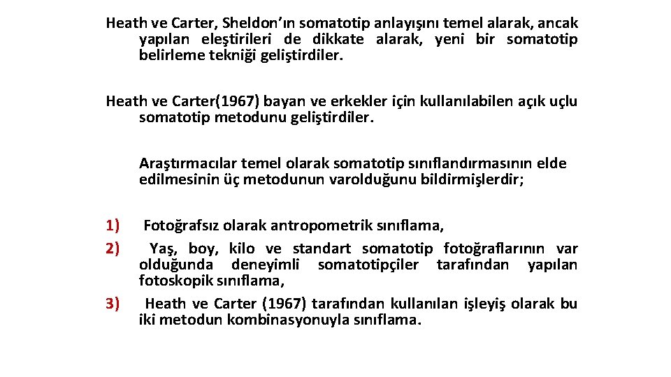 Heath ve Carter, Sheldon’ın somatotip anlayışını temel alarak, ancak yapılan eleştirileri de dikkate alarak,