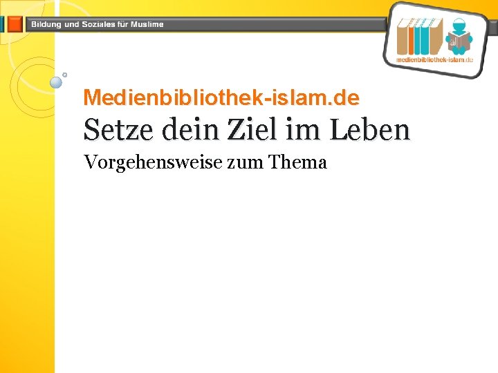 Medienbibliothek-islam. de Setze dein Ziel im Leben Vorgehensweise zum Thema 