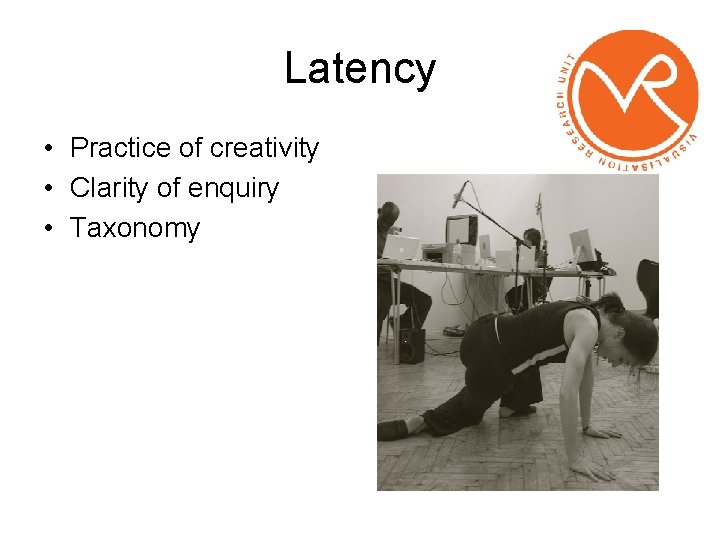 Latency • Practice of creativity • Clarity of enquiry • Taxonomy 