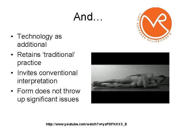 And… • Technology as additional • Retains ‘traditional’ practice • Invites conventional interpretation •