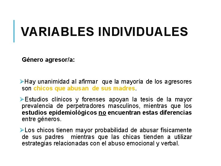 VARIABLES INDIVIDUALES Género agresor/a: ØHay unanimidad al afirmar que la mayoría de los agresores