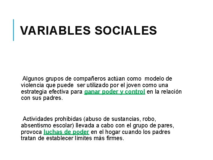 VARIABLES SOCIALES Algunos grupos de compañeros actúan como modelo de violencia que puede ser