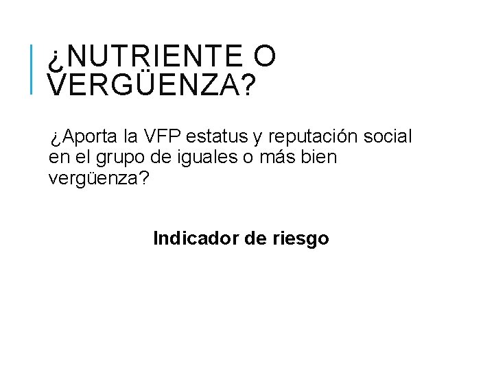 ¿NUTRIENTE O VERGÜENZA? ¿Aporta la VFP estatus y reputación social en el grupo de