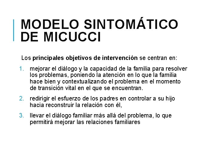 MODELO SINTOMÁTICO DE MICUCCI Los principales objetivos de intervención se centran en: 1. mejorar