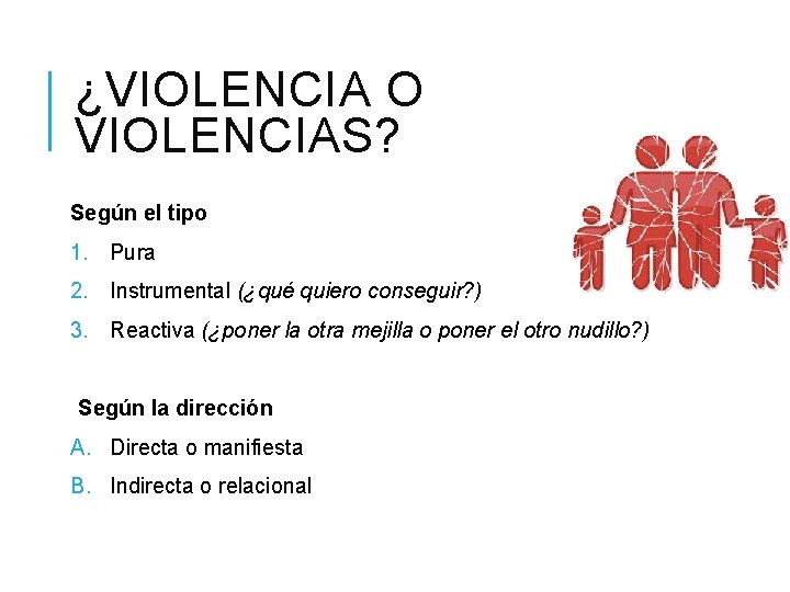 ¿VIOLENCIA O VIOLENCIAS? Según el tipo 1. Pura 2. Instrumental (¿qué quiero conseguir? )