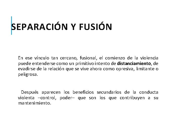 SEPARACIÓN Y FUSIÓN En ese vínculo tan cercano, fusional, el comienzo de la violencia