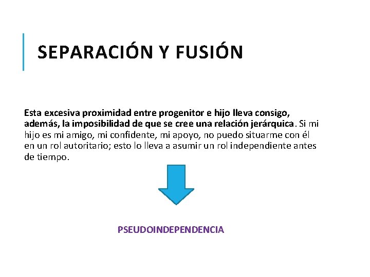 SEPARACIÓN Y FUSIÓN Esta excesiva proximidad entre progenitor e hijo lleva consigo, además, la