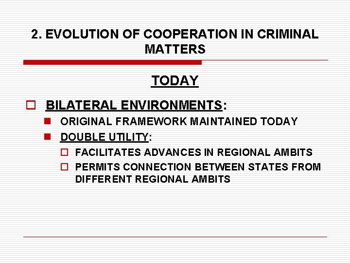 2. EVOLUTION OF COOPERATION IN CRIMINAL MATTERS TODAY o BILATERAL ENVIRONMENTS: n ORIGINAL FRAMEWORK