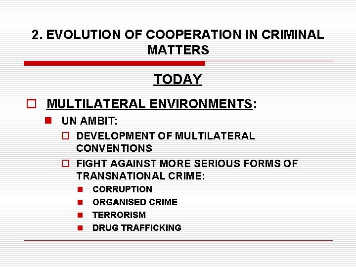 2. EVOLUTION OF COOPERATION IN CRIMINAL MATTERS TODAY o MULTILATERAL ENVIRONMENTS: n UN AMBIT: