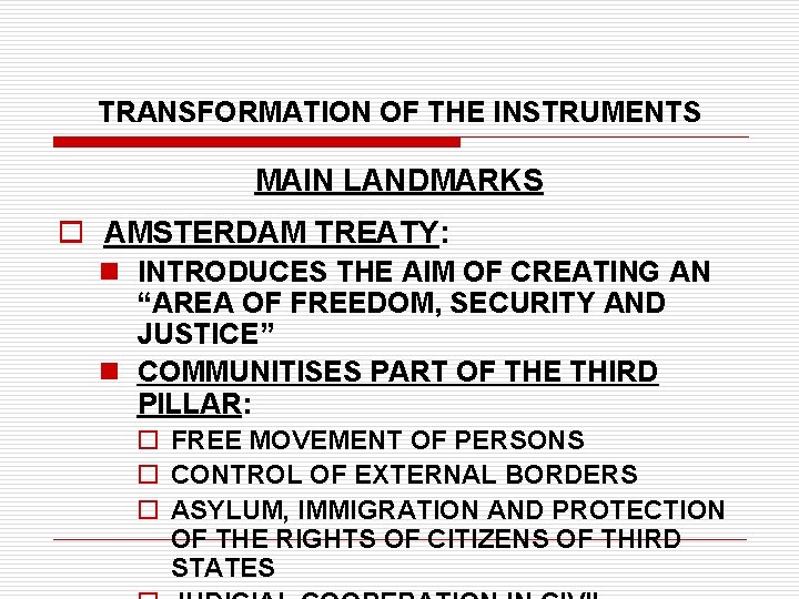 TRANSFORMATION OF THE INSTRUMENTS MAIN LANDMARKS o AMSTERDAM TREATY: n INTRODUCES THE AIM OF