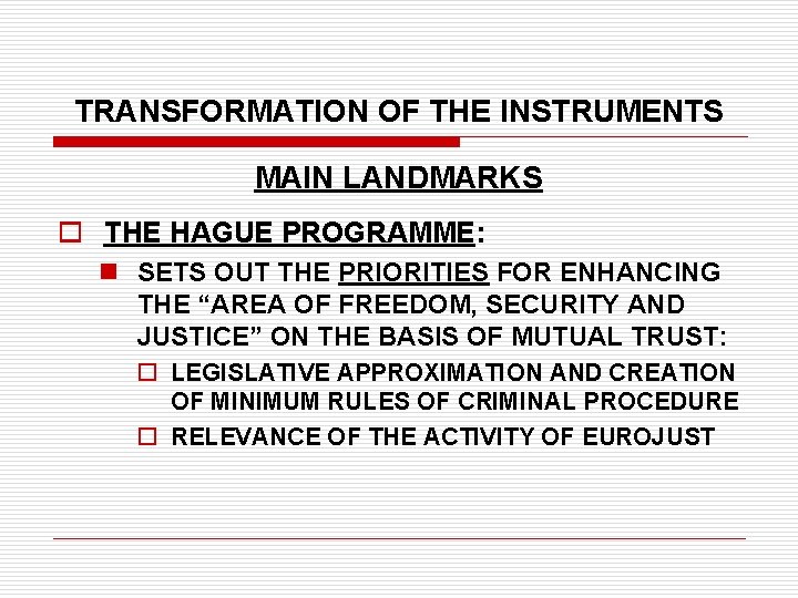 TRANSFORMATION OF THE INSTRUMENTS MAIN LANDMARKS o THE HAGUE PROGRAMME: n SETS OUT THE