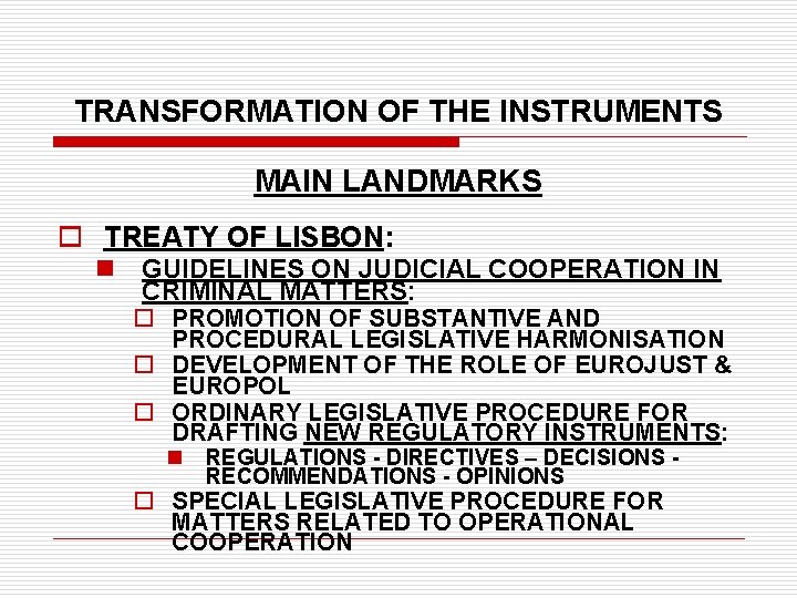 TRANSFORMATION OF THE INSTRUMENTS MAIN LANDMARKS o TREATY OF LISBON: n GUIDELINES ON JUDICIAL