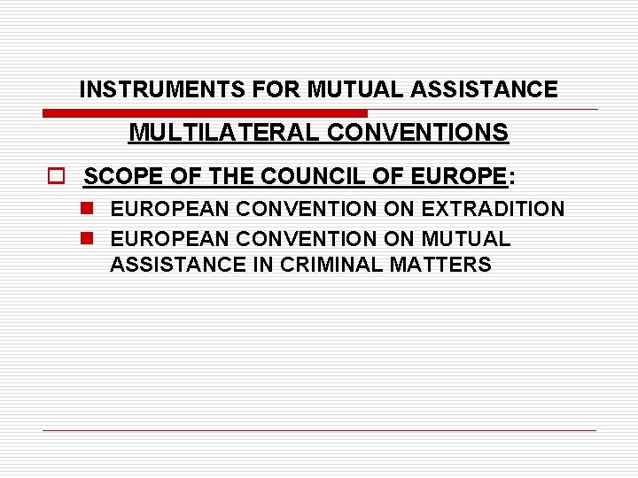 INSTRUMENTS FOR MUTUAL ASSISTANCE MULTILATERAL CONVENTIONS o SCOPE OF THE COUNCIL OF EUROPE: n